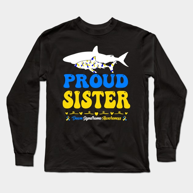 Proud Sister World Down Syndrome Awareness Day Shark Long Sleeve T-Shirt by inksplashcreations